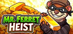 Mr. Ferret Heist | Promotion pack | Online slot